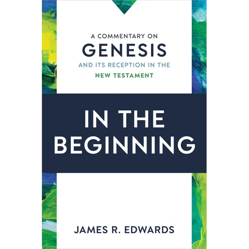 In the Beginning: A Commentary on Genesis and Its Reception in the New Testament