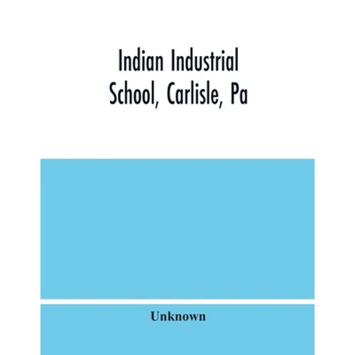 Indian Industrial School, Carlisle, Pa