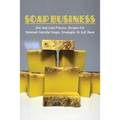 Soap Business: Hot And Cold Process, Recipes For Natural Colorful Soaps, Strategies To Sell Them: How To Sell Your Soap To Stores