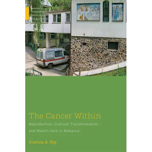 The Cancer Within: Reproduction, Cultural Transformation, and Health Care in Romania