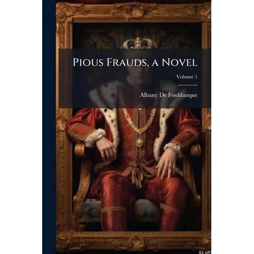 Pious Frauds, a Novel; Volume 1