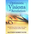 Optimistic Visions of Revelation: The End Times Church, Signs of the Times, the Two Witnesses and the 144,000