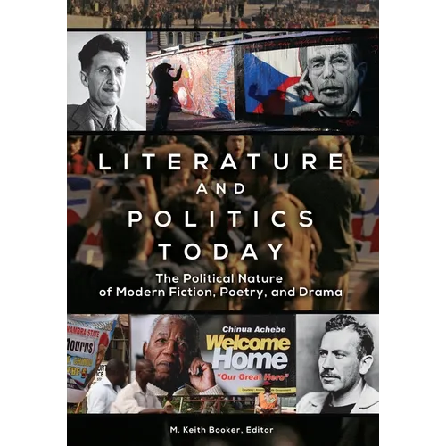 Literature and Politics Today: The Political Nature of Modern Fiction, Poetry, and Drama