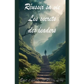 Réussir sa vie: les secrets des leaders
