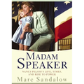 Madam Speaker: Nancy Pelosi's Life, Times, and Rise to Power
