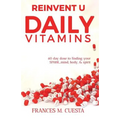 Reinvent U Daily Vitamin: 60 day dose to finding your SPARK....Mind, Body, & Spirit