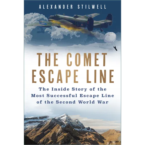 The Comet Escape Line: The Inside Story of the Most Successful Escape Line of the Second World War