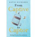 From Captive to Captor: Breaking Free from Fear and Anxiety