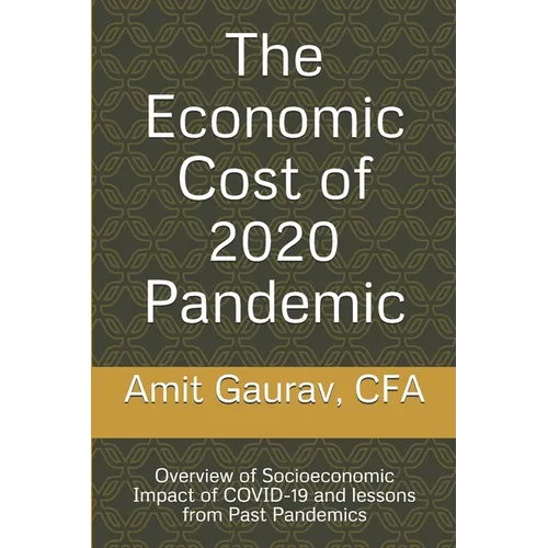 The Economic Cost of 2020 Pandemic: Overview of socio-economic Impact of COVID-19 and lessons from Past Pandemics