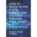 How to Invest in the Stock Market for the First Time and Make Money: A Step-By-Step Guide