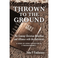 Thrown to the Ground: The Coming Christian Rebellion and Alliance with the Antichrist
