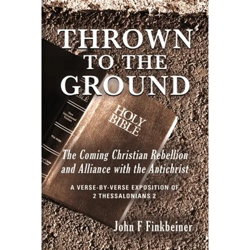 Thrown to the Ground: The Coming Christian Rebellion and Alliance with the Antichrist