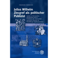 Julius Wilhelm Zincgref ALS Politischer Publizist: Studien Zu Literarischen Kleinformen Und Zu Problemen Der Autorschaft Anonymer Literatur Im Heidelb