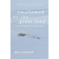 Swallowed by the Great Land: And Other Dispatches from Alaska's Frontier