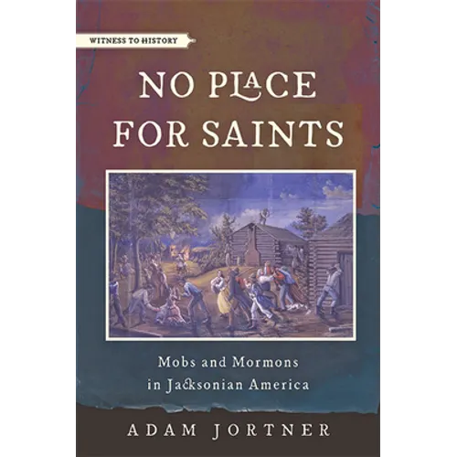 No Place for Saints: Mobs and Mormons in Jacksonian America