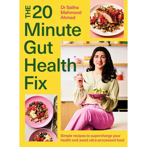 The 20-Minute Gut Health Fix: Simple Recipes to Supercharge Your Health and Avoid Ultra-Processed Food