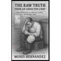The Raw Truth From An Addicted Chef