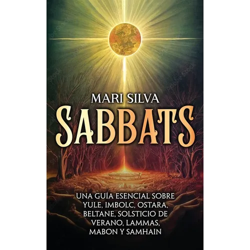 Sabbats: Una guía esencial sobre Yule, Imbolc, Ostara, Beltane, Solsticio de verano, Lammas, Mabon y Samhain - Hardcover