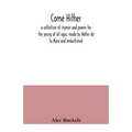 Come hither; a collection of rhymes and poems for the young of all ages, made by Walter de la Mare and embellished