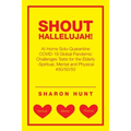 Shout Hallelujah!: At Home Solo-Quarantine Covid-19 Global Pandemic Challenges Tests for the Elderly -Spiritual, Mental and Physical #50/50/50