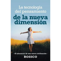 La Tecnología Del Pensamiento De La Nueva Dimensión: -El Amanecer De Una Nueva Civilización-