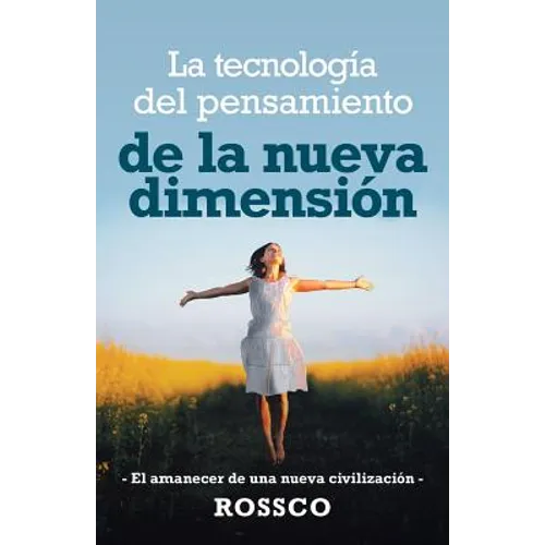 La Tecnología Del Pensamiento De La Nueva Dimensión: -El Amanecer De Una Nueva Civilización-