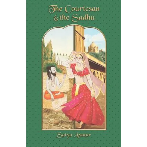 The Courtesan and the Sadhu: A Novel about Maya, Dharma, and God