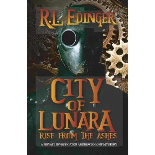 City of Lunara... Rise from the Ashes: A Private Investigatotr Andrew Knight Mystery