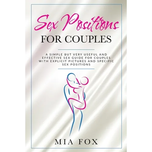 sex positions for couples: A simple but very useful and effective sex guide for couples, with explicit pictures and specific sex positions