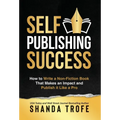 Self-Publishing Success: How to Write a Non-Fiction Book that Makes an Impact and Publish it Like a Pro