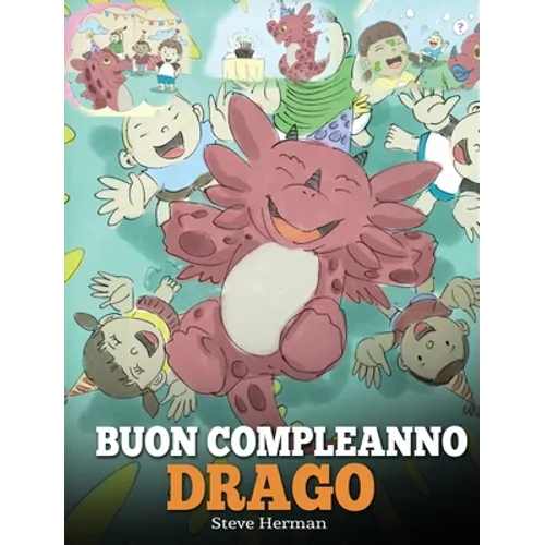 Buon compleanno, drago!: (Happy Birthday, Dragon!) Una simpatica e divertente storia per bambini, per insegnare loro a festeggiare i compleanni.