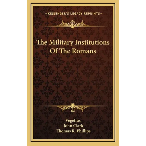 The Military Institutions Of The Romans
