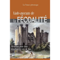 Vade-mecum de la FÉODALITÉ: Mémento pour tous démêlant le vrai du faux