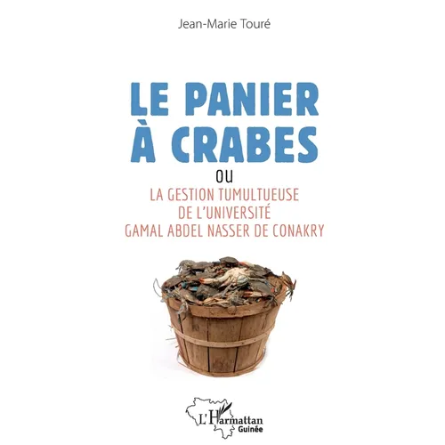 Le panier à crabes: ou La gestion tumultueuse de l'université Gamal Abdel Nasser de Conakry