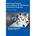 Achieving Program Accreditation for Healthcare Simulation Programs: A Resource Guide