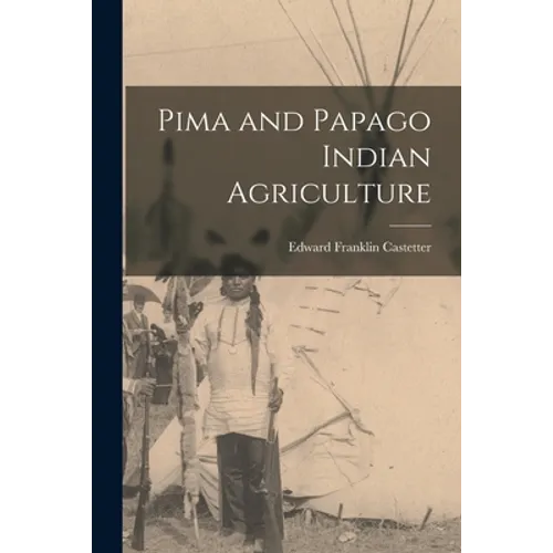 Pima and Papago Indian Agriculture