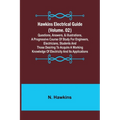 Hawkins Electrical Guide (Volume. 02) Questions, Answers, & Illustrations, A progressive course of study for engineers, electricians, students and tho
