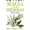 Magia Con las Hierbas: Hechizos y Encantos Faciles de Realizar = Herb Magic for Beginners = Herb Magic for Beginners