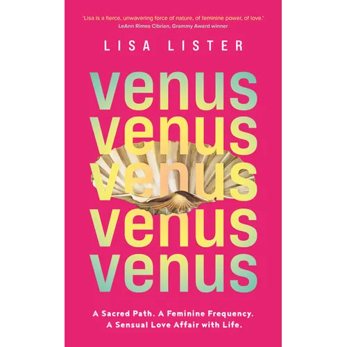 Venus: A Sacred Path. a Feminine Frequency. a Sensual Love Affair with Life.
