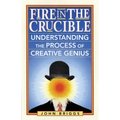 Fire in the Crucible: Understanding the Process of Creative Genius