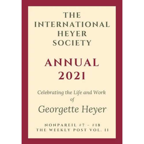 The International Heyer Society Annual 2021: Nonpareil #7 - #18 and the Weekly Post Vol. II