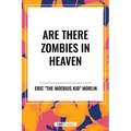 Are There Zombies in Heaven