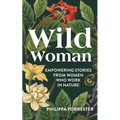 Wild Woman: Empowering Stories from Women Who Work in Nature