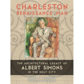 Charleston Renaissance Man: The Architectural Legacy of Albert Simons in the Holy City