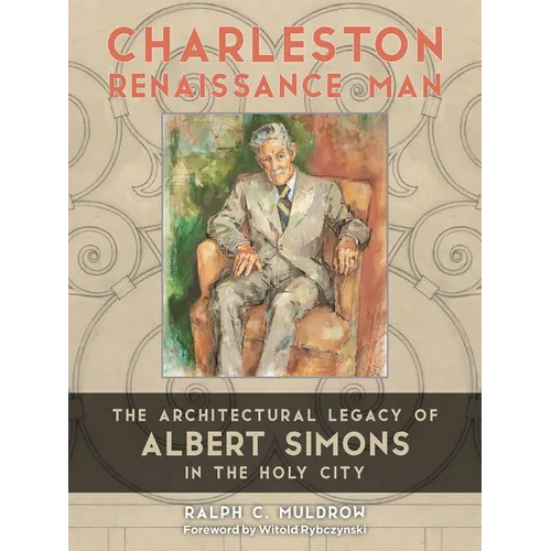 Charleston Renaissance Man: The Architectural Legacy of Albert Simons in the Holy City