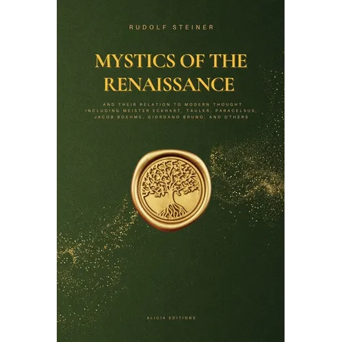 Mystics of the Renaissance and their relation to modern thought: including Meister Eckhart, Tauler, Paracelsus, Jacob Boehme, Giordano Bruno, and othe