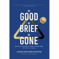 Be Good, Be Brief, Be Gone: Business Strategies From the War Room: The Trinity of Success