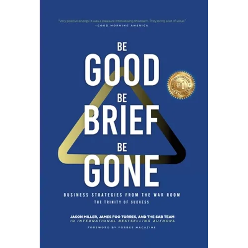 Be Good, Be Brief, Be Gone: Business Strategies From the War Room: The Trinity of Success