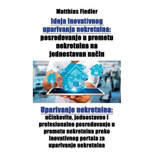 Ideja inovativnog uparivanja nekretnina: posredovanje u prometu nekretnina na jednostavan način: Uparivanje nekretnina: učinkovito, jednosta