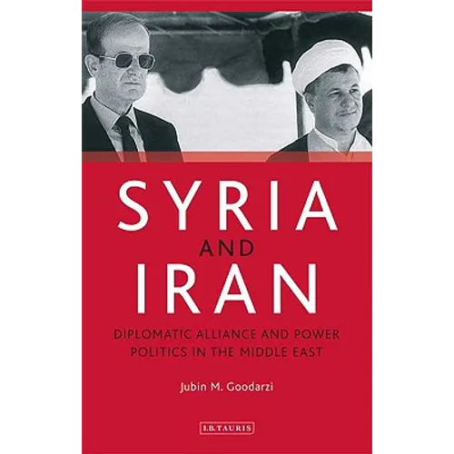 Syria and Iran: Diplomatic Alliance and Power Politics in the Middle East